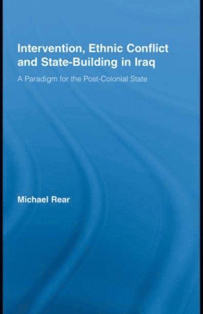 Michael Rear - Intervention, Ethnic Conflict and State-Building in Iraq, E-bok