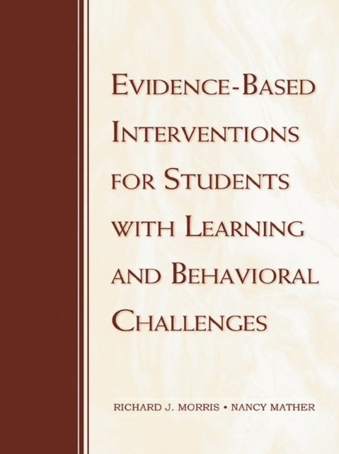 Nancy Mather, Richard J. Morris - Evidence-Based Interventions for Students with Learning and Behavioral Challenges, E-bok