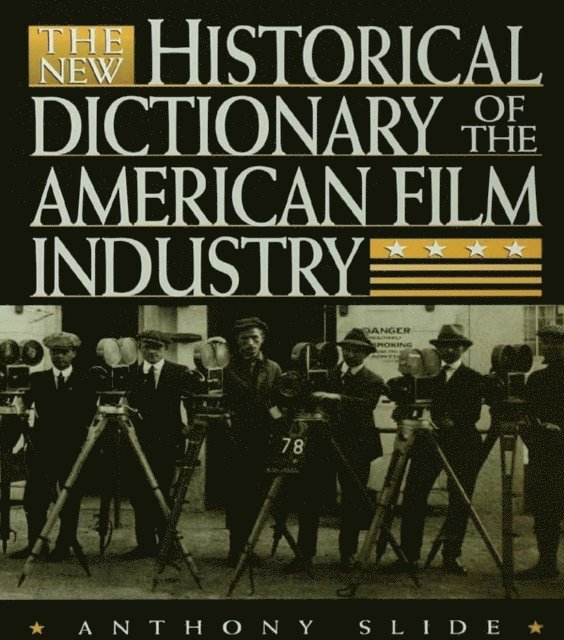 Anthony Slide - New Historical Dictionary of the American Film Industry, E-bok