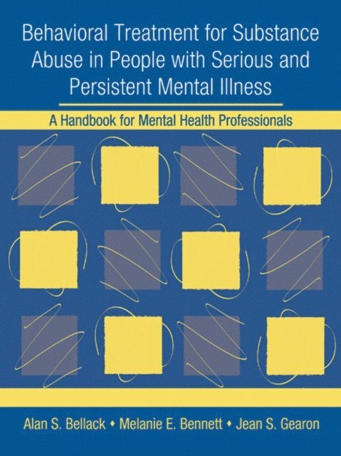 Jean S. Gearon, Melanie E. Bennett, Alan S. Bellack - Behavioral Treatment for Substance Abuse in People with Serious and Persistent Mental Illness, E-bok