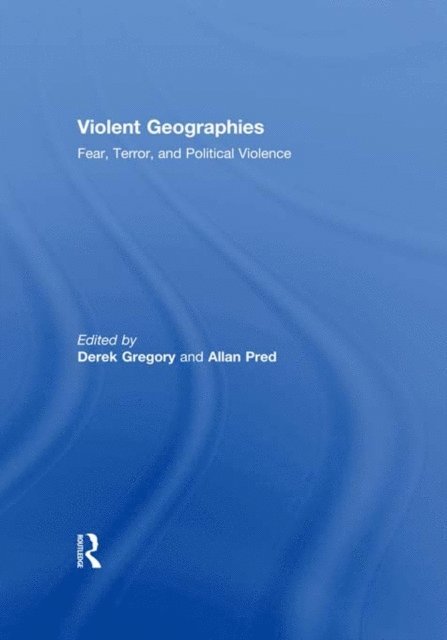 Allan Pred, Derek Gregory - Violent Geographies, E-bok