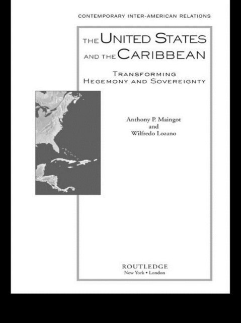Wilfredo Lozano, Anthony P. Maingot - United States and the Caribbean, E-bok