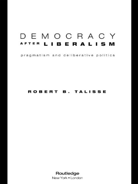 Robert Talisse - Democracy After Liberalism, E-bok