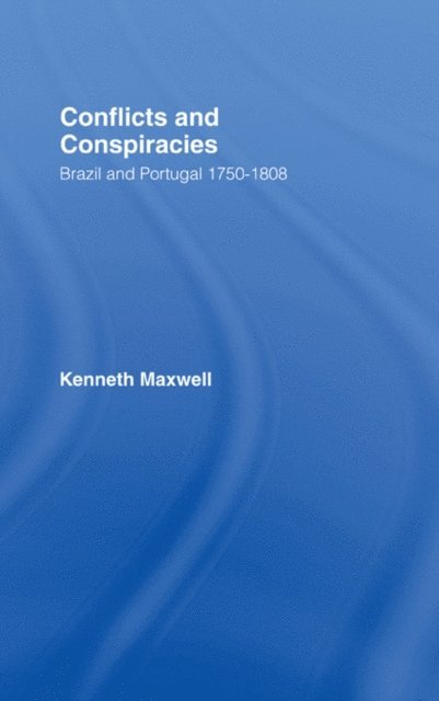 Kenneth Maxwell - Conflicts and Conspiracies, E-bok