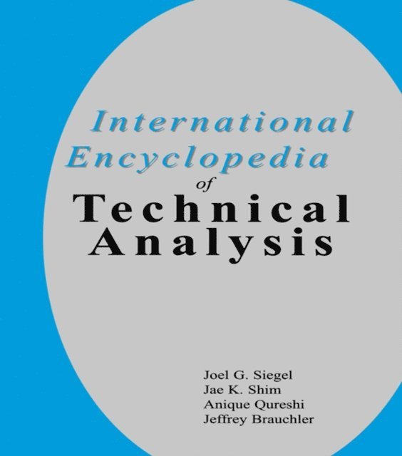 Jeffrey Brauchler, Anique A. Qureshi, Jae K. Shim, Joel G. Siegel - International Encyclopedia of Technical Analysis, E-bok