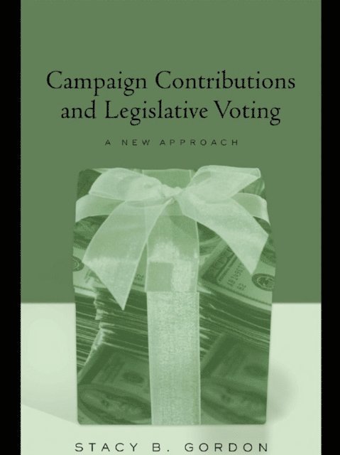 Stacey B. Gordon - Campaign Contributions and Legislative Voting, E-bok