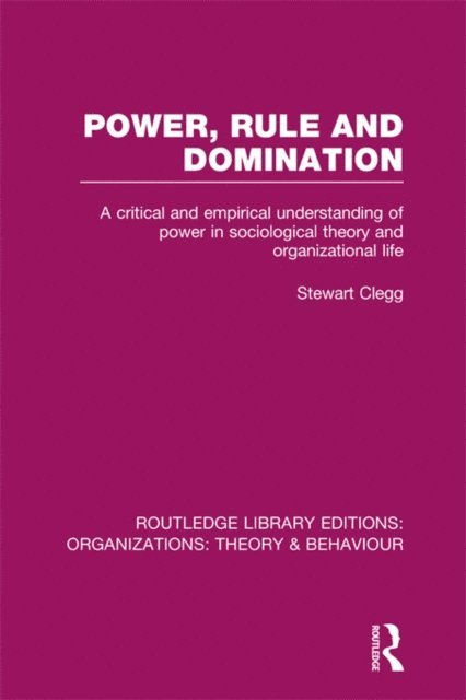 Stewart Clegg - Power, Rule and Domination (RLE: Organizations), E-bok