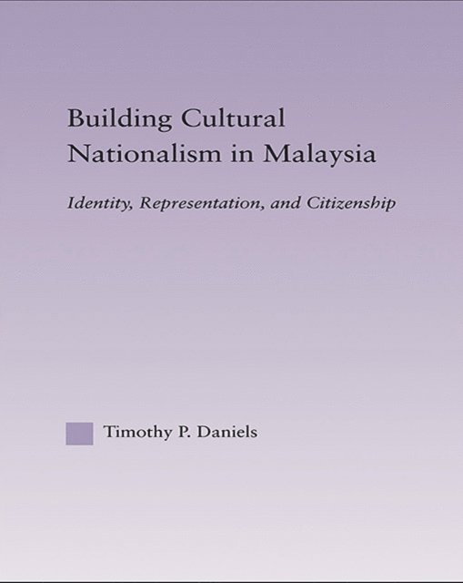 Timothy P. Daniels - Building Cultural Nationalism in Malaysia, E-bok