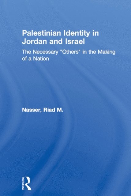Riad M. Nasser - Palestinian Identity in Jordan and Israel, E-bok