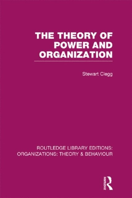 Stewart Clegg - Theory of Power and Organization (RLE: Organizations), E-bok