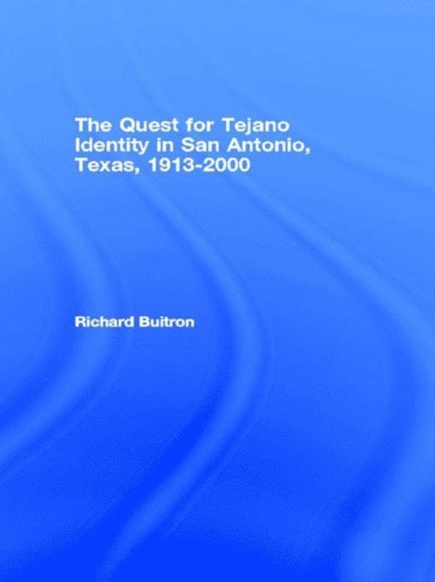 Richard Buitron - Quest for Tejano Identity in San Antonio, Texas, 1913-2000, E-bok