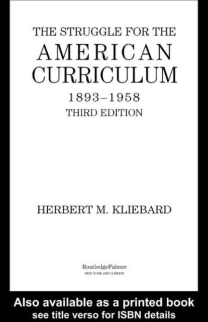 Herbert M. Kliebard - Struggle for the American Curriculum, 1893-1958, E-bok