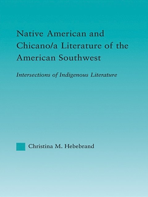 Christina M. Hebebrand - Native American and Chicano/a Literature of the American Southwest, E-bok