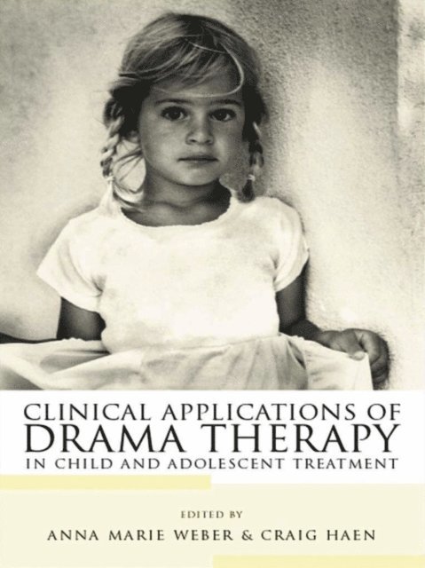 Craig Haen, Anna Marie Weber - Clinical Applications of Drama Therapy in Child and Adolescent Treatment, E-bok