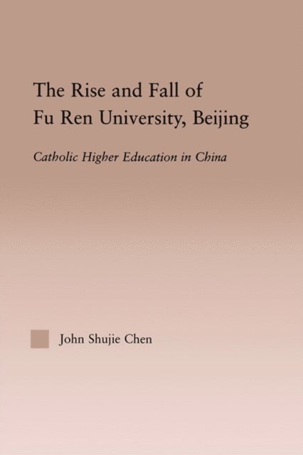 John S. Chen - Rise and Fall of Fu Ren University, Beijing, E-bok