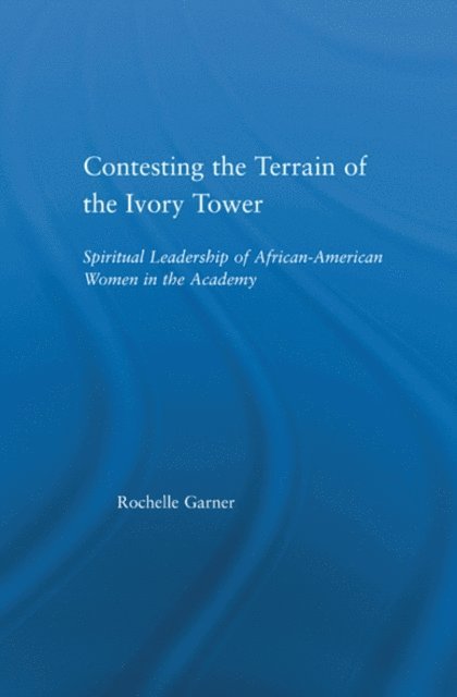 Rochelle Garner - Contesting the Terrain of the Ivory Tower, E-bok