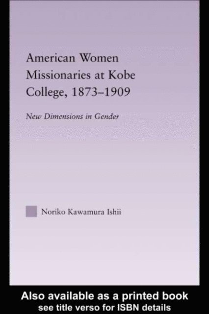 Noriko Kawamura Ishii - American Women Missionaries at Kobe College, 1873-1909, E-bok