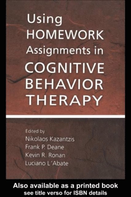 Luciano L'Abate, Kevin R. Ronan, Frank P. Deane, Nikolaos Kazantzis - Using Homework Assignments in Cognitive Behavior Therapy, E-bok