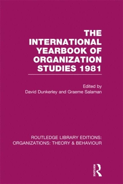 Graeme Salaman, David Dunkerley - International Yearbook of Organization Studies 1981 (RLE: Organizations), E-bok