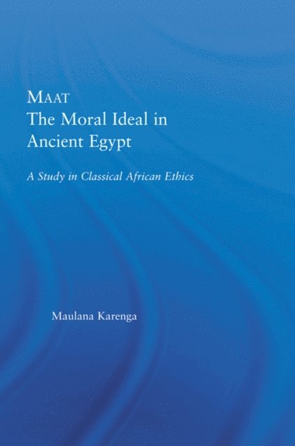 Maulana Karenga - Maat, The Moral Ideal in Ancient Egypt, E-bok