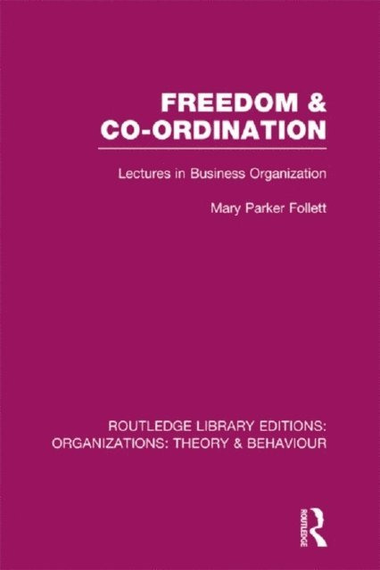 Mary Parker Follett - Freedom and Co-ordination (RLE: Organizations), E-bok