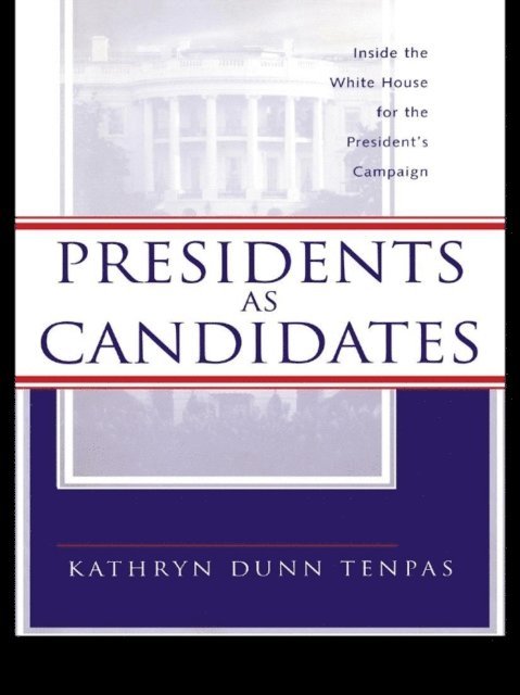 Kathryn D. Tenpas - Presidents as Candidates, E-bok