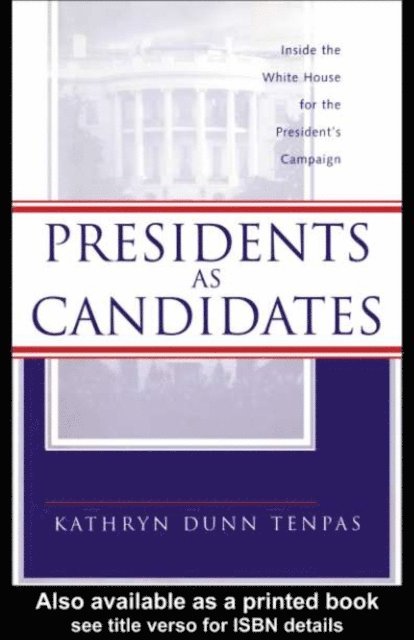 Kathryn D. Tenpas - Presidents as Candidates, E-bok