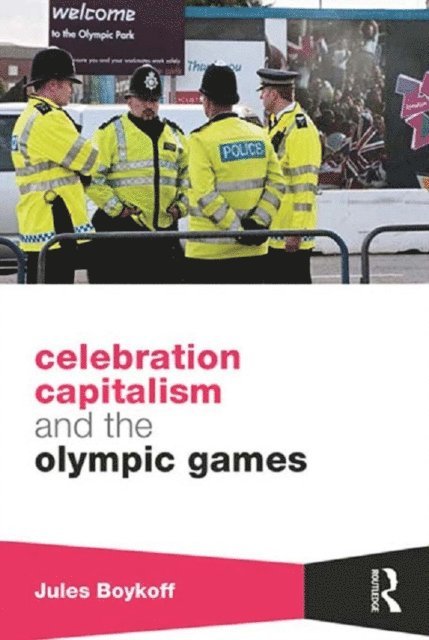 Jules Boykoff - Celebration Capitalism and the Olympic Games, E-bok