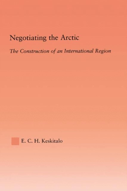 E.C.H Keskitalo - Negotiating the Arctic, E-bok