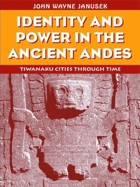 John Wayne Janusek - Identity and Power in the Ancient Andes, E-bok