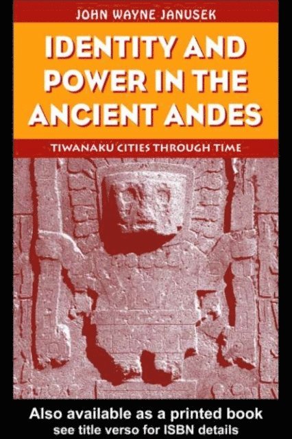 John Wayne Janusek - Identity and Power in the Ancient Andes, E-bok
