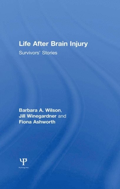 Fiona Ashworth, Jill Winegardner, Barbara A. Wilson - Life After Brain Injury, E-bok
