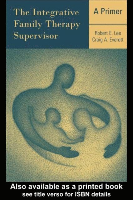 Craig A. Everett, Robert E. Lee - Integrative Family Therapy Supervisor: A Primer, E-bok