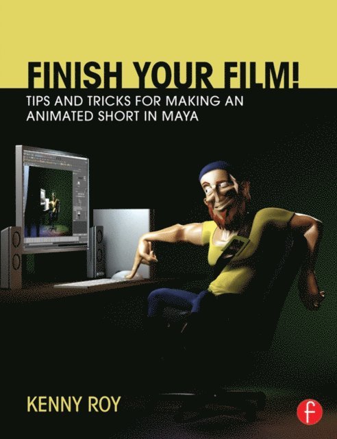 Kenny Roy - Finish Your Film! Tips and Tricks for Making an Animated Short in Maya, E-bok