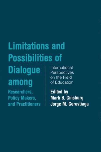 Jorge Gorostiaga, Mark B. Ginsburg - Limitations and Possibilities of Dialogue among Researchers, Policymakers, and Practitioners, E-bok