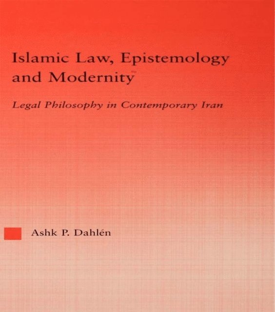 Ashk Dahlen - Islamic Law, Epistemology and Modernity, E-bok