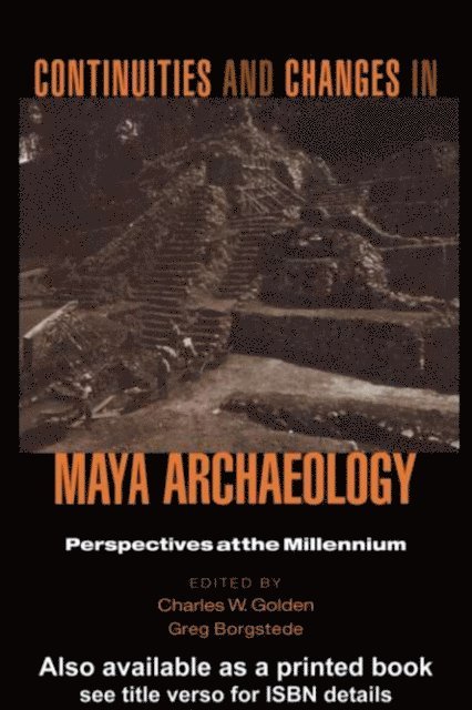 Greg Borgstede, Charles Golden - Continuities and Changes in Maya Archaeology, E-bok