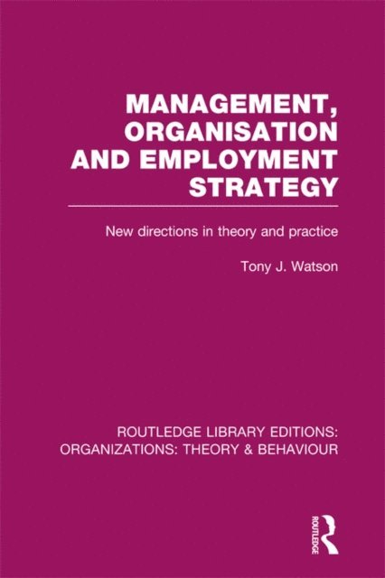 Tony Watson - Management Organization and Employment Strategy (RLE: Organizations), E-bok