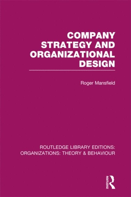 Roger Mansfield - Company Strategy and Organizational Design (RLE: Organizations), E-bok