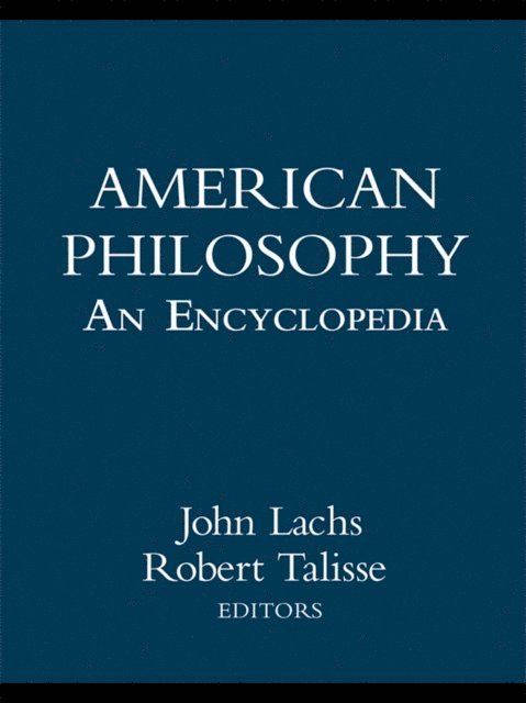 Robert B. Talisse, John Lachs - American Philosophy: An Encyclopedia, E-bok