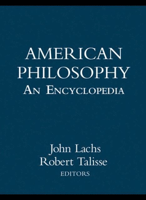 Robert B. Talisse, John Lachs - American Philosophy: An Encyclopedia, E-bok