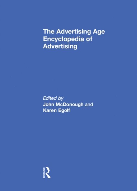 Karen Egolf, John McDonough - Advertising Age Encyclopedia of Advertising, E-bok