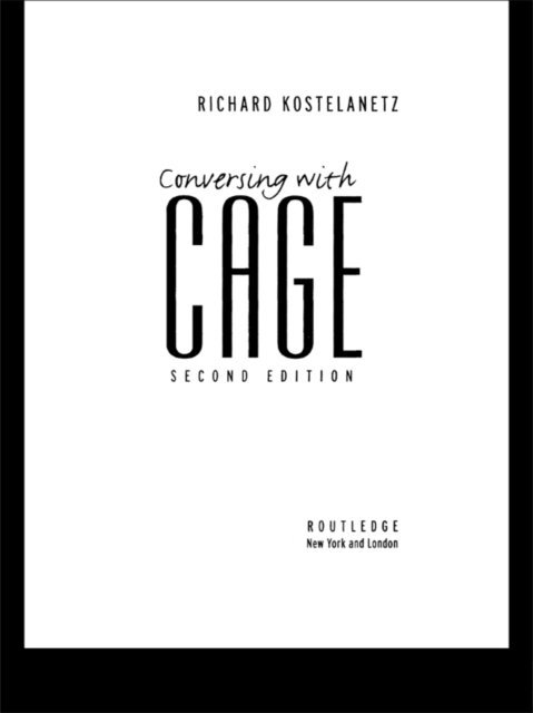 Richard Kostelanetz - Conversing with Cage, E-bok