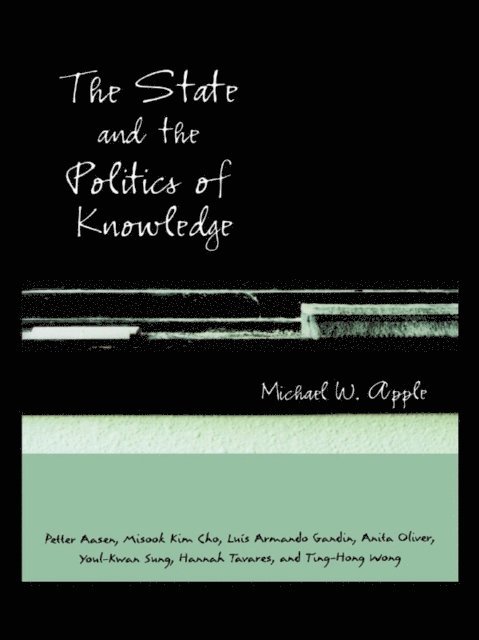 Michael W. Apple - State and the Politics of Knowledge, E-bok