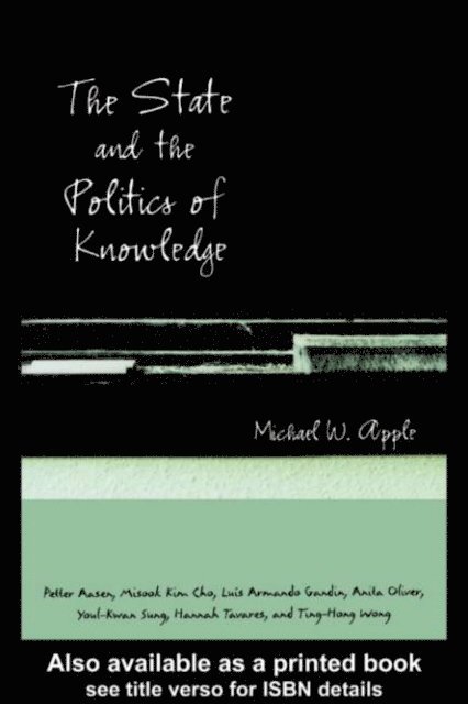 Michael W. Apple - State and the Politics of Knowledge, E-bok