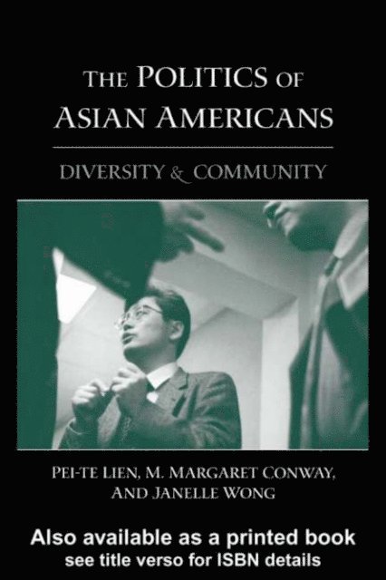Janelle Wong, M. Margaret Conway, Pei-te Lien - Politics of Asian Americans, E-bok