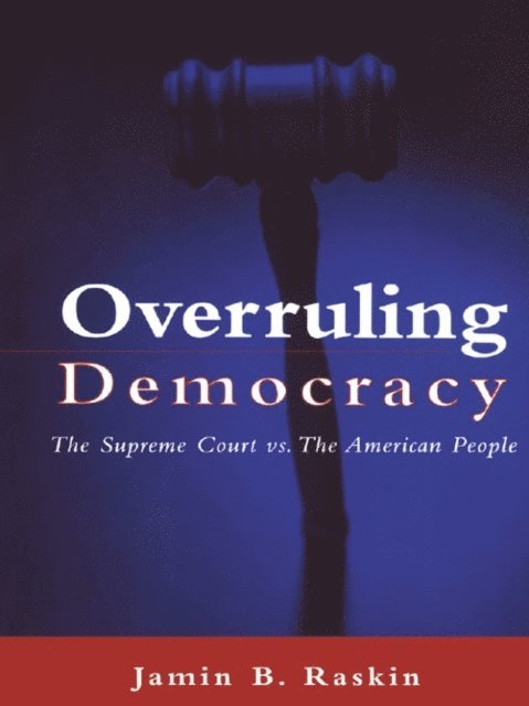 Jamin B. Raskin - Overruling Democracy, E-bok