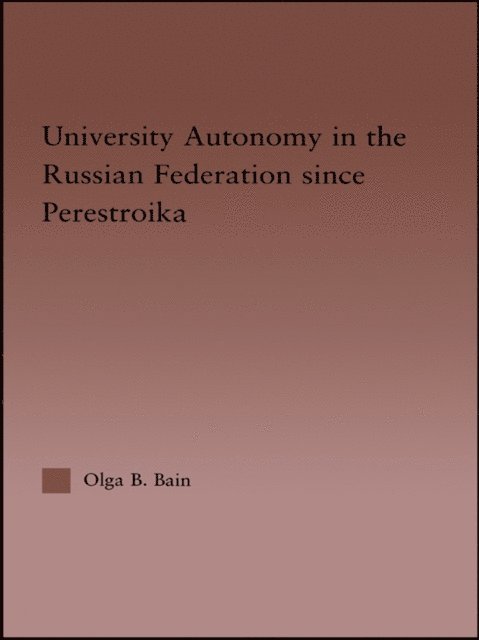 Olga Bain - University Autonomy in Russian Federation Since Perestroika, E-bok