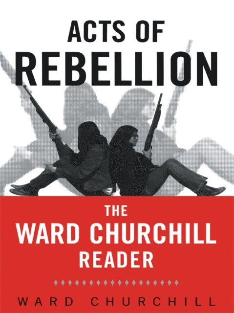 Ward Churchill - Acts of Rebellion, E-bok