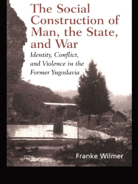 Franke Wilmer - Social Construction of Man, the State and War, E-bok